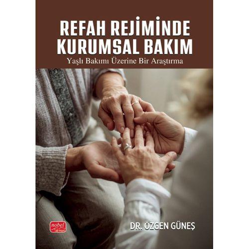 REFAH REJİMİNDE KURUMSAL BAKIM - Yaşlı Bakımı Üzerine Bir Araştırma