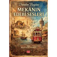 Dünden Bugüne MEKÂNIN EDEBÎ SESLERİ