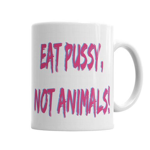 EAT PUSSSY NOT ANIMALS Kupa Bardak Porselen