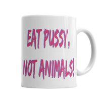 EAT PUSSSY NOT ANIMALS Kupa Bardak Porselen