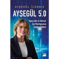 Ayşegül 5.0 Yapay Zeka ve Gelecek İçin Otostopçunun Galaksi Rehberi Doğan Kitap