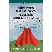 Süpermen Türk Olsaydı Pelerinini Annesi Bağlardı Elma Yayınevi