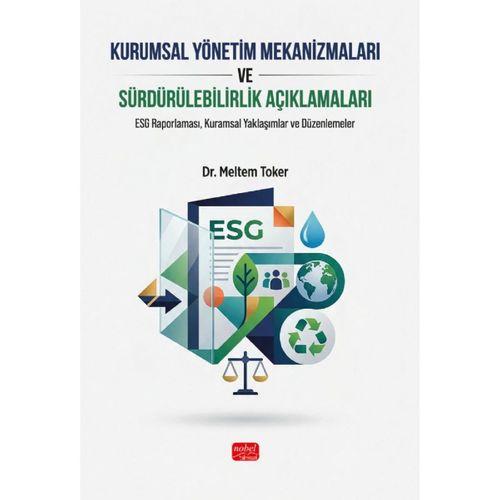 KURUMSAL YÖNETİM MEKANİZMALARI VE SÜRDÜRÜLEBİLİRLİK AÇIKLAMALARI - ESG Raporlaması, Kuramsal Yaklaşımlar ve Düzenlemeler