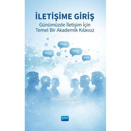 İLETİŞİME GİRİŞ - Günümüzde İletişim İçin Temel Bir Akademik Kılavuz