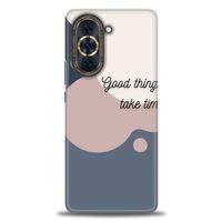 Huawei Nova 10 Kılıf HD Baskılı Kılıf - Good Things Take Time + Tam Ekran Koruyucu