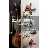 SECULARISM AND CHURCH MUSIC - Changing Perceptions of Religion in The Netherlands and The Evolution of Religious Music in Churches