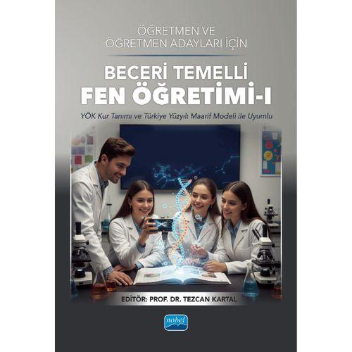 Öğretmen ve Öğretmen Adayları için BECERİ TEMELLİ FEN ÖĞRETİMİ-I - (YÖK Kur Tanımı ve Türkiye Yüzyılı Maarif Modeli ile Uyumlu)