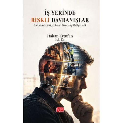 İŞ YERİNDE RİSKLİ DAVRANIŞLAR - İnsanı Anlamak, Güvenli Davranışı Geliştirmek