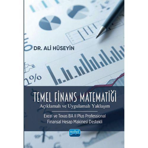 TEMEL FİNANS MATEMATİĞİ (Açıklamalı ve Uygulamalı Yaklaşım) (Excel ve Texas BA II Plus Professional Finansal Hesap Makinesi Destekli)