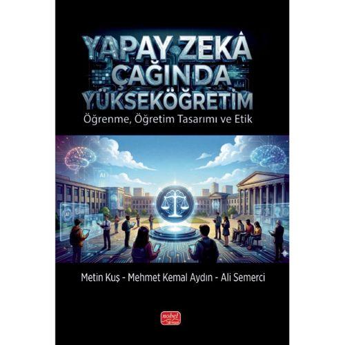YAPAY ZEKÂ ÇAĞINDA YÜKSEKÖĞRETİM - Öğrenme, Öğretim Tasarımı ve Etik