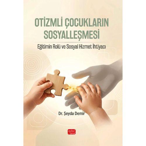 OTİZMLİ ÇOCUKLARIN SOSYALLEŞMESİ - Eğitimin Rolü ve Sosyal Hizmet İhtiyacı