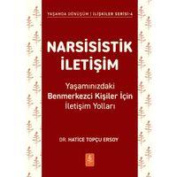 NARSİSİSTİK İLETİŞİM - Yaşamınızdaki Benmerkezci Kişiler İçin İletişim Yolları