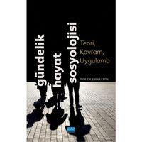 GÜNDELİK HAYAT SOSYOLOJİSİ - Teori, Kavram, Uygulama