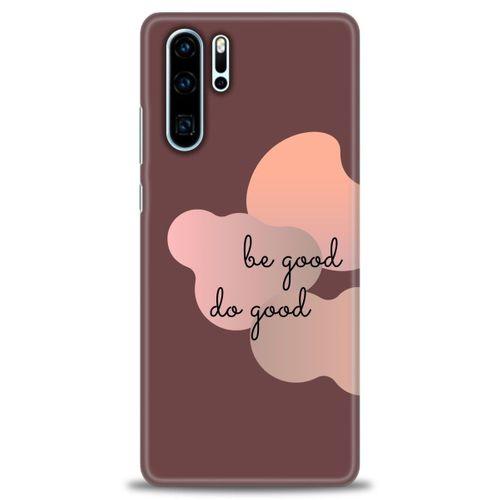 Huawei P30 Pro Kılıf HD Baskılı Kılıf - Be Good Do Good + Tam Ekran Koruyucu