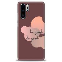 Huawei P30 Pro Kılıf HD Baskılı Kılıf - Be Good Do Good + Tam Ekran Koruyucu