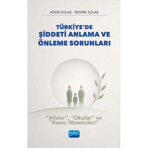 Türkiye’de ŞİDDETİ ANLAMA VE ÖNLEME SORUNLARI - “Aileler”, “Okullar” ve “Kamu Yöneticileri”