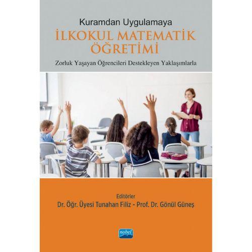 Kuramdan Uygulamaya İLKOKUL MATEMATİK ÖĞRETİMİ - Zorluk Yaşayan Öğrencileri Destekleyen Yaklaşımlarla