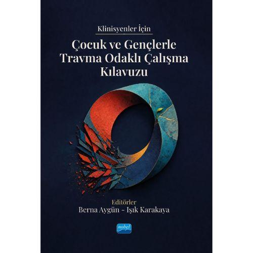Klinisyenler İçin Çocuk ve Gençlerle Travma Odaklı Çalışma Kılavuzu