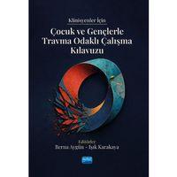 Klinisyenler İçin Çocuk ve Gençlerle Travma Odaklı Çalışma Kılavuzu