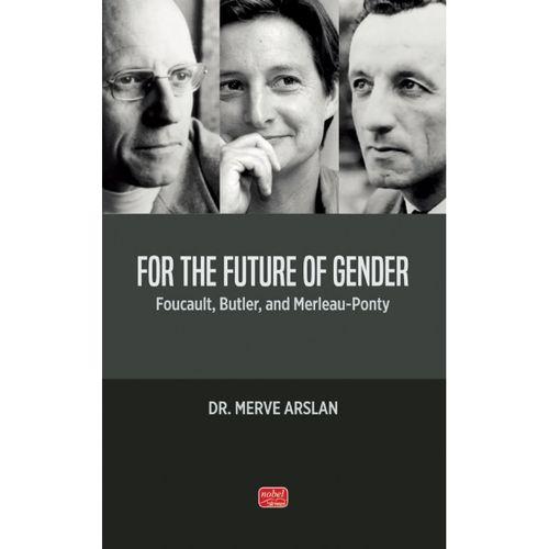 FOR THE FUTURE OF GENDER - Foucault, Butler, and Merleau-Ponty
