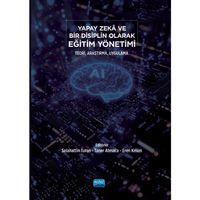 Yapay Zekâ ve Bir Disiplin Olarak EĞİTİM YÖNETİMİ - Teori, Araştırma, Uygulama