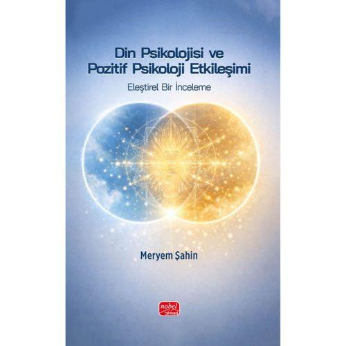 DİN PSİKOLOJİSİ VE POZİTİF PSİKOLOJİ ETKİLEŞİMİ - Eleştirel Bir İnceleme