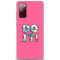 Samsung Galaxy S20 FE Kılıf HD Baskılı Kılıf - Do It + Tam Ekran Koruyucu