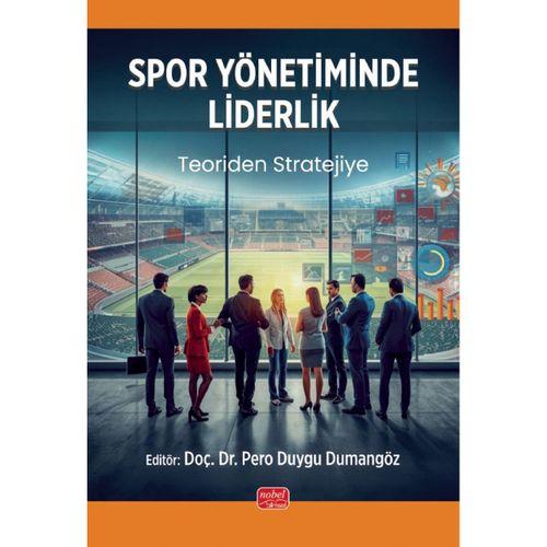 SPOR YÖNETİMİNDE LİDERLİK - Teoriden Stratejiye