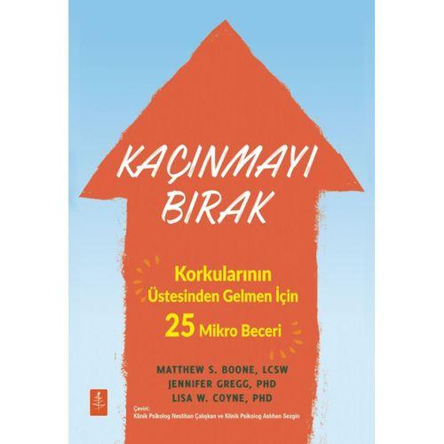 KAÇINMAYI BIRAK - Korkularının Üstesinden Gelmen İçin 25 Mikro Beceri / Stop Avoiding Stuff 25 Microskills to Face Your Fears and Do It Anyway