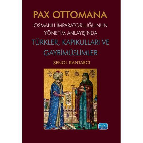PAX OTTOMANA - Osmanlı İmparatorluğu’nun Yönetim Anlayışında Türkler, Kapıkulları ve Gayrimüslimler