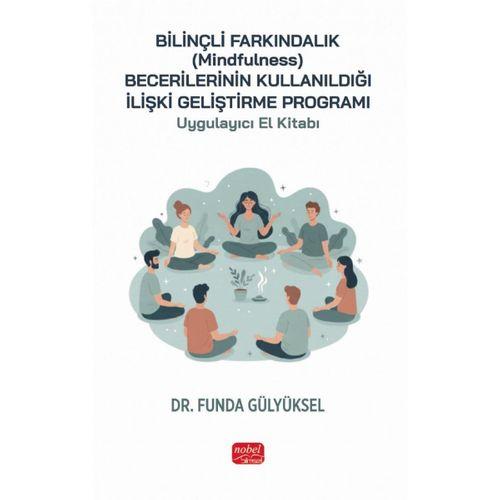 Bilinçli Farkındalık (Mindfulness) Becerilerinin Kullanıldığı İlişki Geliştirme Programı Uygulayıcı El Kitabı