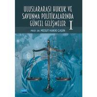 Uluslararası Hukuk ve Savunma Politikalarında Güncel Gelişmeler -I-