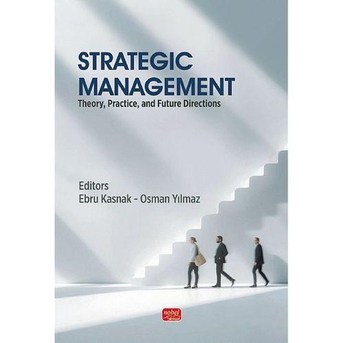 STRATEGIC MANAGEMENT - Theory, Practice, and Future Directions