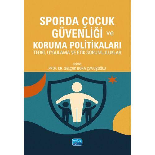 SPORDA ÇOCUK GÜVENLİĞİ VE KORUMA POLİTİKALARI - Teori, Uygulama ve Etik Sorumluluklar