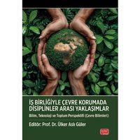 İŞ BİRLİĞİYLE ÇEVRE KORUMADA DİSİPLİNLER ARASI YAKLAŞIMLAR - Bilim, Teknoloji ve Toplum Perspektifi (Çevre Bilimleri)
