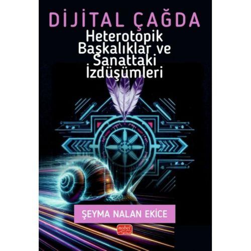 Dijital Çağda Heterotopik Başkalıklar ve Sanattaki İzdüşümleri