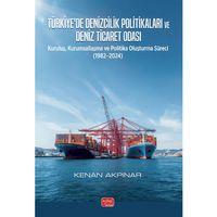 TÜRKİYE’DE DENİZCİLİK POLİTİKALARI VE DENİZ TİCARET ODASI - Kuruluş, Kurumsallaşma ve Politika Oluşturma Süreci (1982–2024)