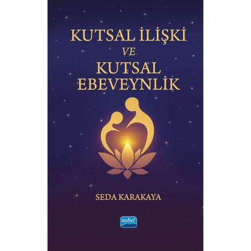 KUTSAL İLİŞKİ VE KUTSAL EBEVEYNLİK - Ruhsal Ebeveynliğe ve Gerçek Aşka Uyanış Yolculuğu