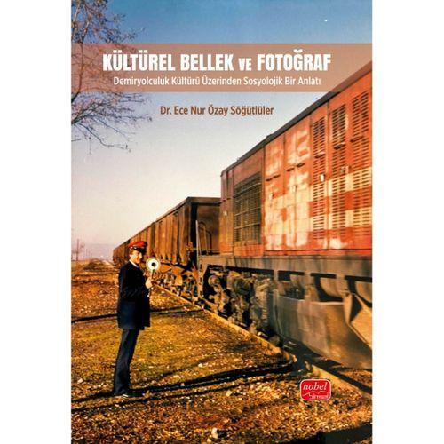 KÜLTÜREL BELLEK VE FOTOĞRAF - Demiryolculuk Kültürü Üzerinden Sosyolojik Bir Anlatı