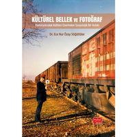KÜLTÜREL BELLEK VE FOTOĞRAF - Demiryolculuk Kültürü Üzerinden Sosyolojik Bir Anlatı
