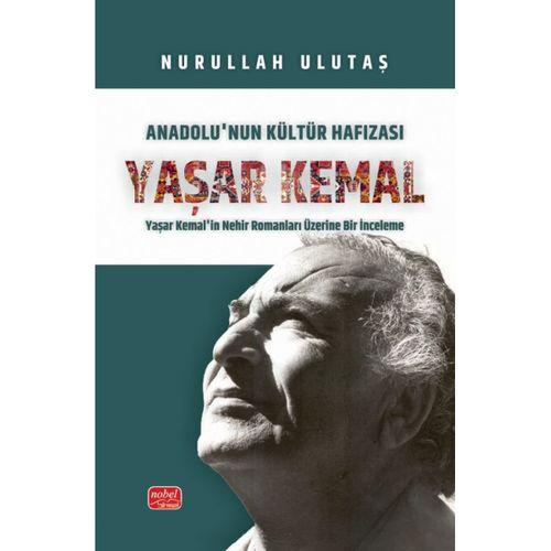 Anadolu’nun Kültür Hafızası YAŞAR KEMAL - Yaşar Kemal’in Nehir Romanları Üzerine Bir İnceleme