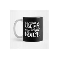 Psychologist Quotes | Don't Make Me Use Voice Gift Kupa