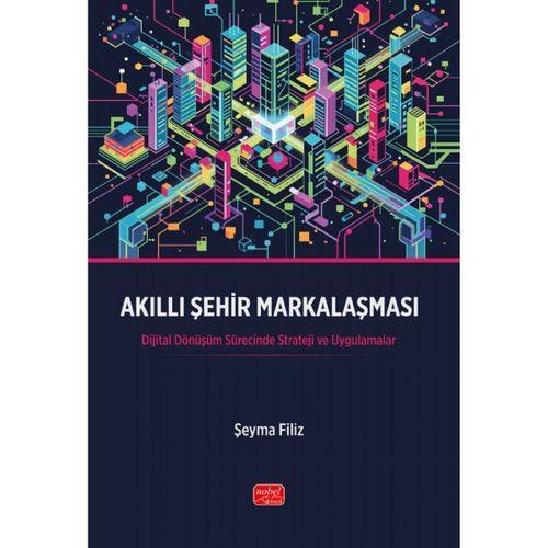 AKILLI ŞEHİR MARKALAŞMASI - Dijital Dönüşüm Sürecinde Strateji ve Uygulamalar